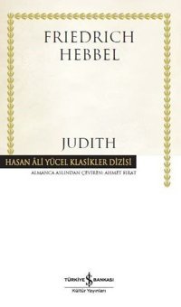 Judith-Hasan Ali Yücel Klasikler Christian Friedrich Hebbel İş Bankası Kültür Yayınları