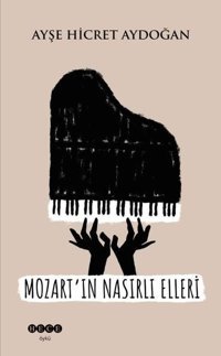 Mozart'ın Nasırlı Elleri Ayşe Hicret Aydoğan Hece Yayınları