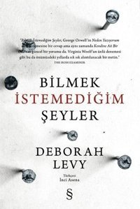 Bilmek İstemediğim Şeyler Deborah Levy Everest Yayınları