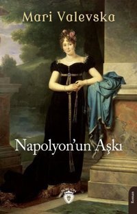 Napolyon'un Aşkı Mari Valevska Dorlion Yayınevi