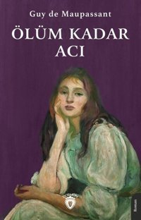 Ölüm Kadar Acı Guy De Maupassant Dorlion Yayınevi
