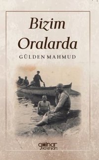 Bizim Oralarda Gülden Mahmud Gülnar Yayınları