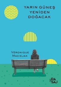 Yarın Güneş Yeniden Doğacak Veronique Maciejak Yan Pasaj