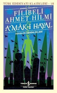 Günümüz Türkçesiyle Amak-ı Hayal-Hayalin Derinlikleri Şehbenderzade Filibeli Ahmed Hilmi İş Bankası Kültür Yayınları