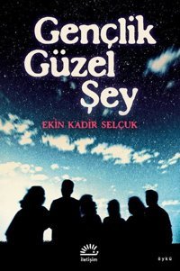 Gençlik Güzel Şey Ekin Kadir Selçuk İletişim Yayınları