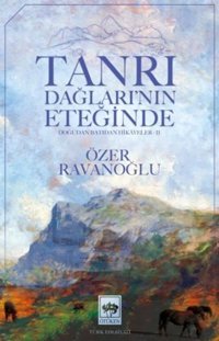 Tanrı Dağlarınnın Eteğinde - Doğudan Batıdan Hikayeler 2 Özer Ravanoğlu Ötüken Neşriyat