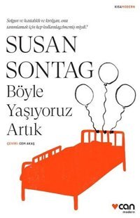 Böyle Yaşıyoruz Artık Susan Sontag Can Yayınları