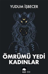 Ömrümü Yedi Kadınlar Yudum İşbecer Eksik Parça Yayınları