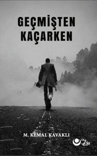 Geçmişten Kaçarken M. Kemal Kavaklı Ayyıldız Kitap