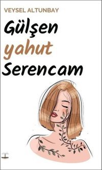Gülşen Yahut Serencam Veysel Altunbay Kitap Ağacı Yayınları