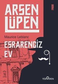 Arsen Lüpen - Esrarengiz Ev Maurice Leblanc Yediveren Yayınları