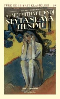 Günümüz Türkçesiyle Şeytankaya Tılsımı-Şömizli Ahmet Mithat Efendi İş Bankası Kültür Yayınları