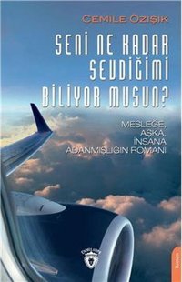 Seni Ne Kadar Sevdiğimi Biliyor musun? Cemile Özışık Dorlion Yayınevi