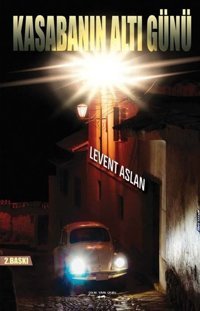 Kasabanın Altı Günü Levent Aslan Sokak Kitapları Yayınları