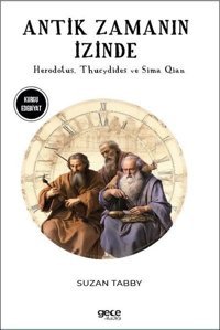 Antik Zamanın İzinde - Herodotus Thucydides ve Sima Qian Suzan Tabby Gece Kitaplığı