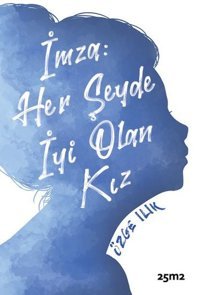 İmza: Her Şeyde İyi Olan Kız Özge Ilık 25M2 Kitap