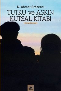 Tutku ve Aşkın Kutsal Kitabı N. Ahmet Erözenci Ayrıntı Yayınları