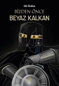 Bizden Önce Beyaz Kalkan Efe Özden Luna Yayınları