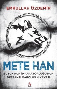 Mete Han: Büyük Hun İmparatorluğu'nun Destansı Varoluş Hikayesi Emrullah Özdemir Panama Yayıncılık