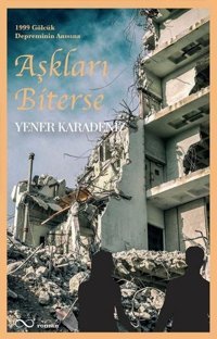 Aşkları Biterse - 1999 Gölcük Depreminin Anısına Yener Karadeniz Bengisu Yayınları