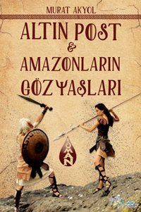 Altın Post - Amazonların Gözyaşları Murat Akyol Kültür Ajans Tanıtım ve Organizasyo