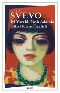 İyi Yürekli Yaşlı Adamla Güzel Kızın Öyküsü Italo Svevo Zeplin Kitap