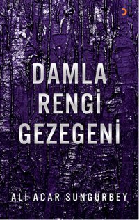 Damla Rengi Gezegeni Ali Acar Sungurbey Cinius