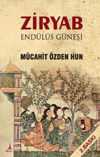 Ziryab - Endülüs Güneşi Mücahit Özden Hun Alter Yayınları