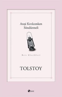 Ateşi Kıvılcımken Söndürmeli Lev Nikolayeviç Tolstoy Şule Yayınları