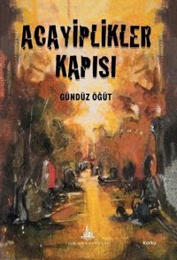 Acayiplikler Kapısı Gündüz Öğüt Yitik Ülke Yayınları