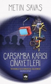 Çarşamba Karısı Cinayetleri-İstanbul'da Karnaval Üçlemesi 3.Kitap Metin Savaş Ötüken Neşriyat
