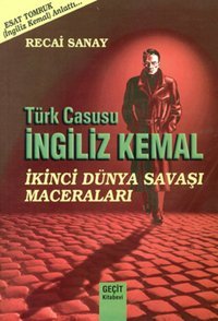 Türk Casusu İngiliz Kemal - İkinci Dünya Savaşı Maceraları Recai Sanay Geçit