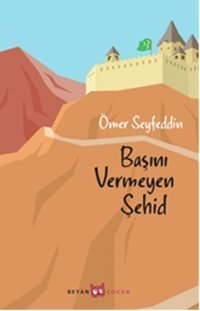 Başını Vermeyen Şehid Ömer Seyfettin Beyan Yayınları