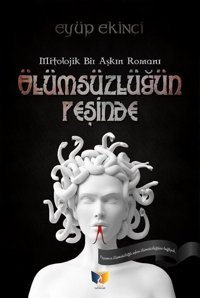 Ölümsüzlüğün Peşinde Eyüp Ekinci Ateş Yayınları