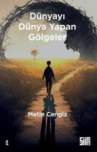 Dünyayı Dünya Yapan Gölgeler Metin Cengiz Şiirden Yayınları