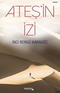 Ateş'in İzi İnci Bengü Karagöz P Kitap Yayıncılık
