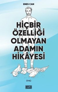 Hiçbir Özelliği Olmayan Adamın Hikayesi Enes Can Eşik Yayınları