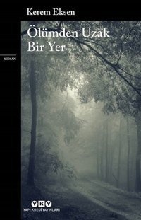 Ölümden Uzak Bir Yer Kerem Eksen Yapı Kredi Yayınları