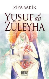 Yusuf ile Züleyha Ziya Şakir Akıl Fikir Yayınları