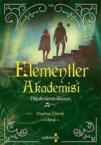 Elementler Akademisi 3 - Nilüferlerin Gecesi Daphne Unruh Yakamoz Yayınları