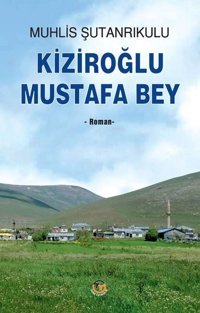 Kiziroğlu Mustafa Bey Muhlis Şutanrikulu Tunç Yayıncılık