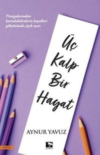 Üç Kalp Bir Hayat Aynır Yavuz Çınaraltı Yayınları