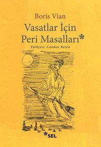 Vasatlar İçin Peri Masalları Boris Vian Sel Yayıncılık