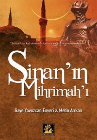 Sinan'ın Mihrimah'ı Gaye Yavuzcan Enveri, Metin Arıkan İlgi Kültür Sanat Yayınları