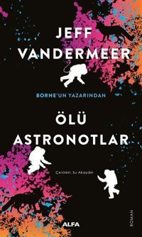 Ölü Astronotlar Jeff Vandermeer Alfa Yayıncılık