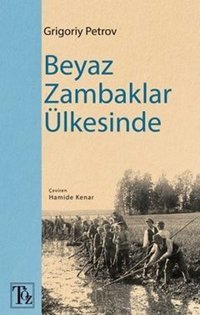 Beyaz Zambaklar Ülkesinde Grigory Petrov Töz Yayınları