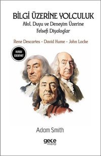 Bilgi Üzerine Yolculuk - Akıl Duyu ve Deneyim Üzerine Felsefi Diyaloglar - Rene Descartes David Hu Adam Smith Gece Kitaplığı