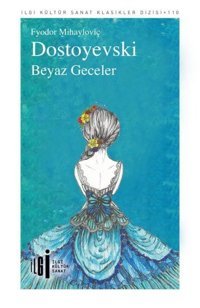 Beyaz Geceler - İlgi Kültür Sanat Klasikleri 110 Fyodor Mihayloviç Dostoyevski İlgi Kültür Sanat Yayınları