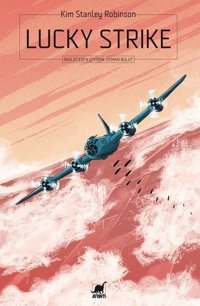 Lucky Strike Kim Stanley Robinson Ayrıntı Yayınları