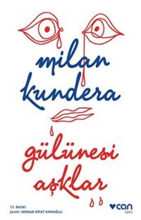 Gülünesi Aşklar Milan Kundera Can Yayınları